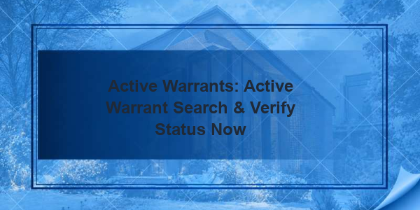 Active Warrants: Active Warrant Search & Verify Status Now