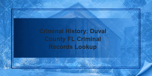 Criminal History: Duval County FL Criminal Records Lookup