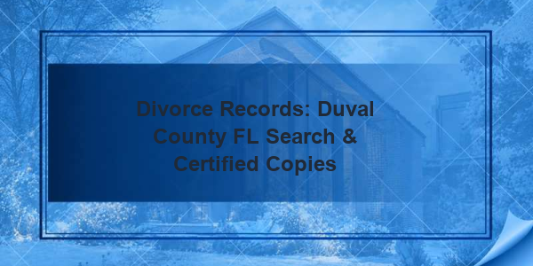 Divorce Records: Duval County FL Search & Certified Copies
